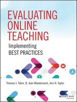 Evaluating Online Teaching: Implementing Best Practices by B. Jean Mandernach, Ann H. Taylor, Thomas J. Tobin