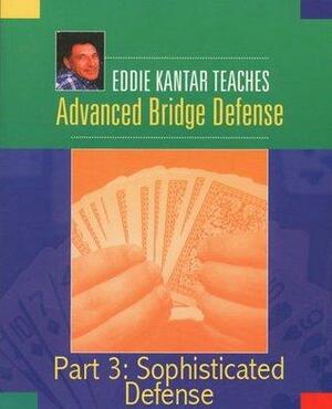 Eddie Kantar Teaches Advanced Bridge Defense - Part 3: Sophisticated Defense by Eddie Kantar