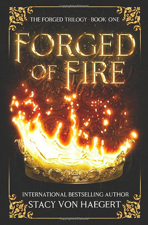 Forged of Fire by Stacy Von Haegert