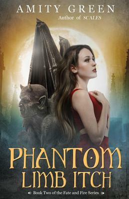 Phantom Limb Itch: Book 2 of the Fate and Fire Series by Amity Green