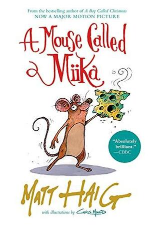 A Mouse Called Miika by Chris Mould, Matt Haig