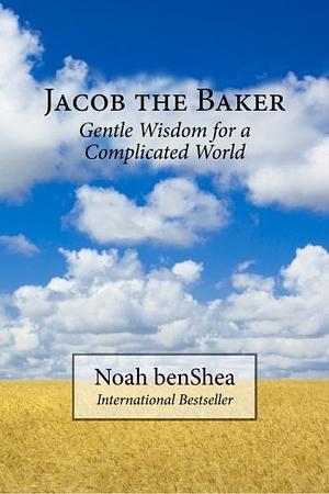 Jacob the Baker: Gentle Wisdom for a Complicated World by Noah benShea, Noah benShea