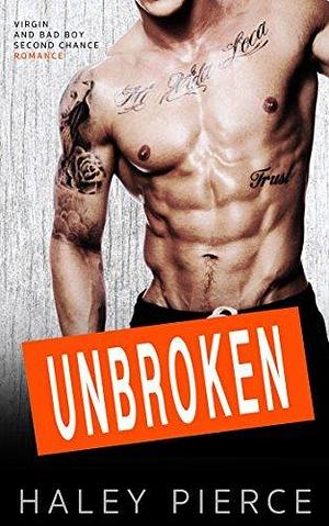 Unbroken: Virgin and Bad Boy Second Chance Romance by Haley Pierce, Haley Pierce