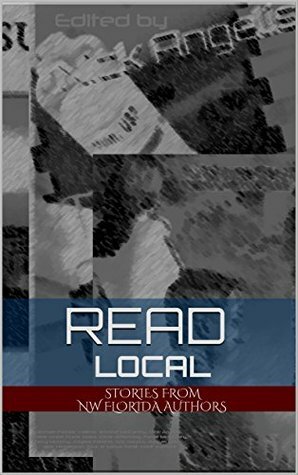 Read Local (NW Florida Writers' Group Book 1) by Raquel A Greer, Walter Grant, Jennifer McCarthy, Mike Valerio, Jennifer Aicher, Eric Majors, Cam Davis, Frank Kelso, Terry Murphy, Nick Angelis