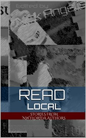 Read Local (NW Florida Writers' Group Book 1) by Jennifer McCarthy, Jennifer Aicher, Cam Davis, Terry Murphy, Walter Grant, Eric Majors, Raquel A Greer, Mike Valerio, Frank Kelso, Nick Angelis