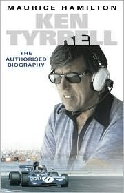 Ken Tyrrell: The Authorised Biography by Maurice Hamilton