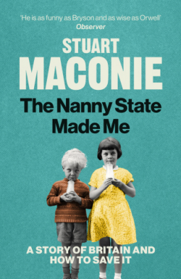 The Nanny State Made Me: A Story of Britain and How to Save it by Stuart Maconie