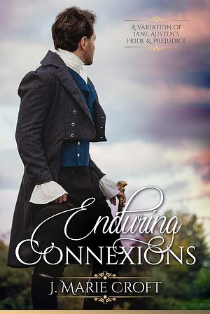 Enduring Connexions: A Pride and Prejudice Variation by J. Marie Croft, J. Marie Croft