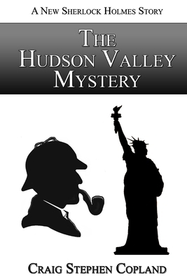 The Hudson Valley Mystery: A New Sherlock Holmes Story by Craig Stephen Copland