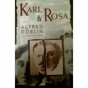 Karl and Rosa by John E. Woods, Alfred Döblin