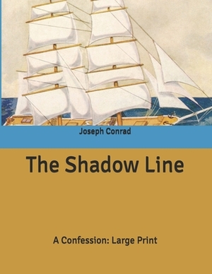 The Shadow Line: A Confession: Large Print by Joseph Conrad