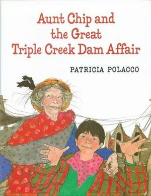 Aunt Chip and the Great Triple Creek Dam Affair by Patricia Polacco