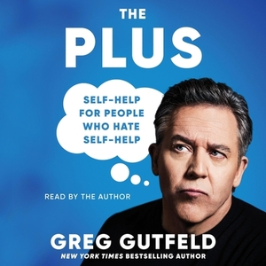 The Plus: Self-Help for People Who Hate Self-Help by 