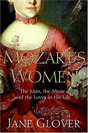 Mozart's Women: His Family, His Friends, His Music by Jane Glover