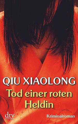 Tod einer roten Heldin: Kriminalroman by Qiu Xiaolong