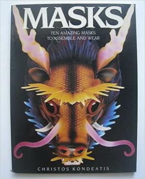 Masks: Ten Amazing Masks to Assemble and Wear by Christos Kondeatis