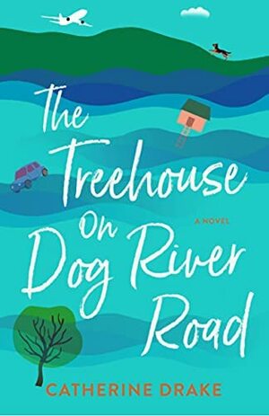 The Treehouse on Dog River Road by Catherine Drake