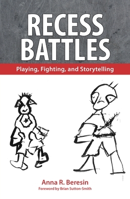 Recess Battles: Playing, Fighting, and Storytelling by Anna R. Beresin
