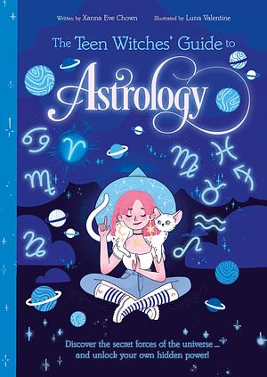 The Teen Witches' Guide to Astrology: Discover the Secret Forces of the Universe... and Unlock your Own Hidden Power! by Marion Williamson, Xanna Eve Chown