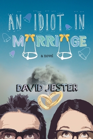 An Idiot in Marriage by David Jester