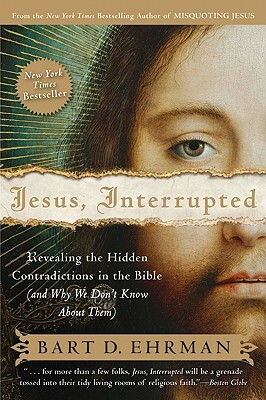 Jesus, Interrupted: Revealing the Hidden Contradictions in the Bible (and Why We Don't Know about Them) by Bart D. Ehrman