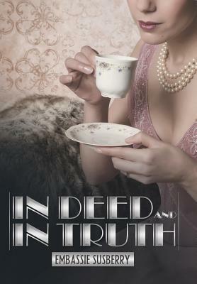 In Deed and in Truth by Embassie Susberry