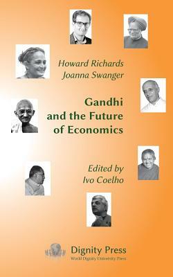 Gandhi and the Future of Economics by Howard Richards, Joanna Swanger