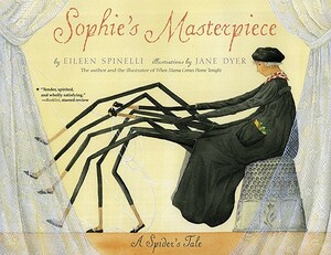 Sophie's Masterpiece: A Spider's Tale by Eileen Spinelli