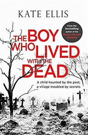 The Boy Who Lived with the Dead by Kate Ellis