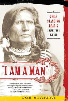 "I Am a Man": Chief Standing Bear's Journey for Justice by Joe Starita