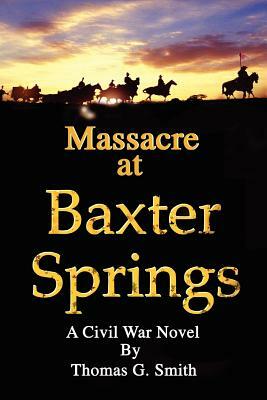 Massacre at Baxter Springs by Thomas G. Smith