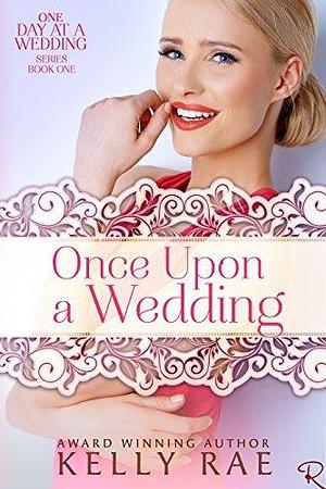 Once Upon a Wedding by Kelly Rae, Kelly Rae