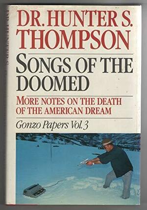 Songs of the Doomed: More Notes on the Death of the American Dream by Hunter S. Thompson