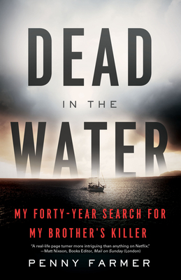 Dead in the Water: My Forty-Year Search for My Brother's Killer by Penny Farmer