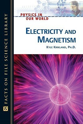 Electricity and Magnetism by Kyle Kirkland