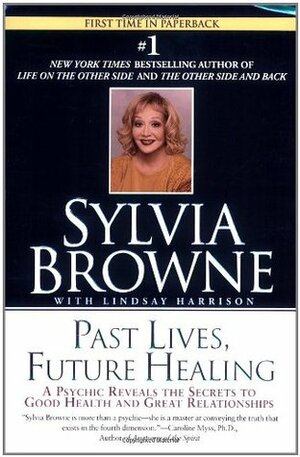 Past Lives, Future Healing by Lindsay Harrison, Sylvia Browne