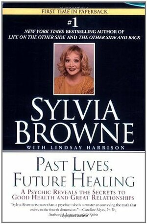 Past Lives, Future Healing by Sylvia Browne, Lindsay Harrison