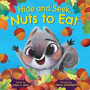 Hide and Seek, Nuts to Eat by Nancy Leschnikoff, Tracy Gold
