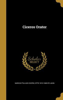 Ciceros Orator by Marcus Tullius Cicero, Otto 1813-1869 Ed Jahn
