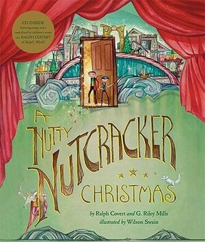 A Nutty Nutcracker Christmas by G. Riley Mills, Wilson Swain, Ralph Covert