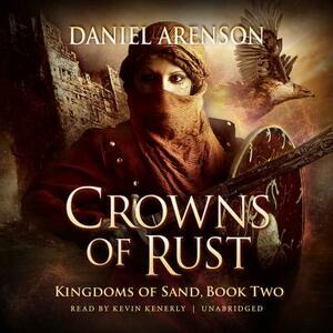 Crowns of Rust: Kingdoms of Sand, Book 2 by Daniel Arenson