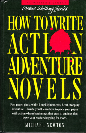 How To Write Action/Adventure Novels by Michael Newton