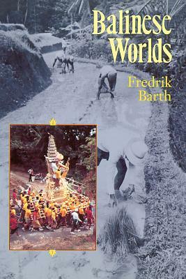 Balinese Worlds by Fredrik Barth