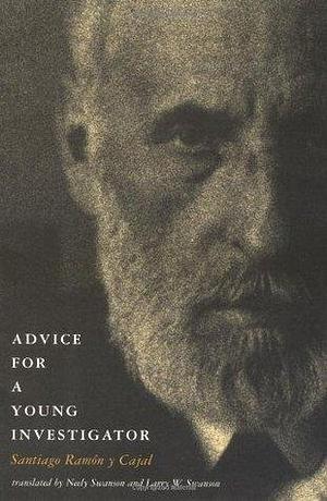 Advice for a Young Investigator by Santiago Ramón y Cajal, Larry W. Swanson