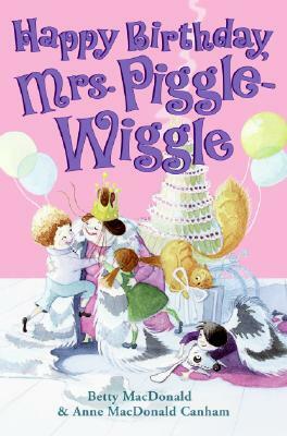 Happy Birthday, Mrs. Piggle-Wiggle by Anne MacDonald Canham, Betty MacDonald