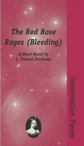 The Red Rose Rages (Bleeding): A Short Novel by L. Timmel Duchamp