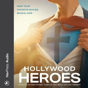 Hollywood Heroes: How Your Favorite Movies Reveal God by Frank Turek, Frank Turek, Zach Turek, Zach Turek