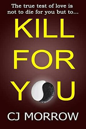 Kill For You by C.J. Morrow