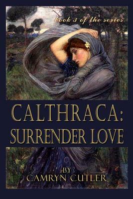 Calthraca: Surrender Love by Camryn Cutler