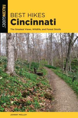 Best Hikes Cincinnati: The Greatest Views, Wildlife, and Forest Strolls by Johnny Molloy